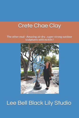 Crete Chae Clay: The other mud - Amazing air dry , super strong outdoor sculptures with no kiln !