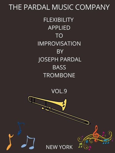 FLEXIBILITY APPLIED TO IMPROVISATION BY JOSEPH PARDAL BASS TROMBONE VOL.9: New York (FLEXIBILITY APPLIED TO IMPROVISATION BY JOSEPH PARDAL BASS TROMBONE New York)