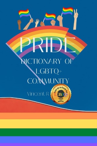 Pride Dictionary Of LGBTQ+ Community: Your go to book for LGBTQ+ terms and history