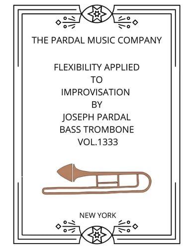 FLEXIBILITY APPLIED TO IMPROVISATION BY JOSEPH PARDAL BASS TROMBONE VOL.1333: NEW YORK (FLEXIBILITY APPLIED TO IMPROVISATION BY JOSEPH PARDAL BASS TROMBONE New York)