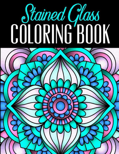 Stained Glass Coloring Book: Stained Glass Patterns