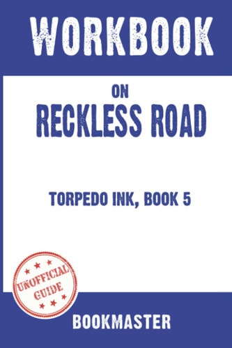 Workbook on Reckless Road: Torpedo Ink, Book 5 by Christine Feeha | Discussions Made Easy