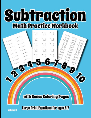 Subtraction Only Math Practice Vol 3: Workbook combines equations to help them learn and coloring pages to keep them motivated, getting your age 5-7 ... second grade appropriate age learning pages.