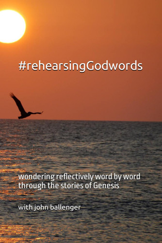 #rehearsingGodwords: wondering reflectively word by word through the stories of Genesis (living word project)