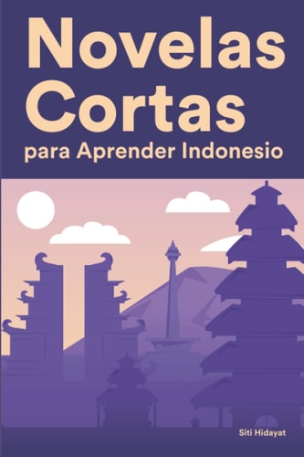 Novelas Cortas para Aprender Indonesio: Historias cortas en Indonesio para principiantes (Spanish Edition)