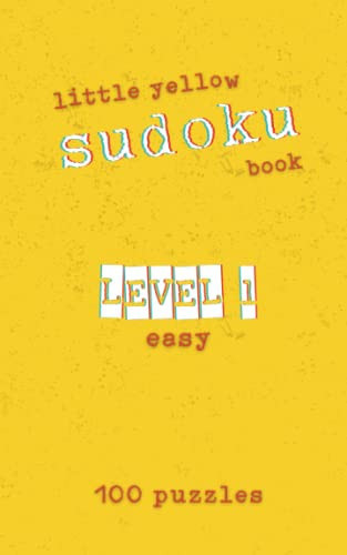 Little Yellow Sudoku Book Level 1: 100 Easy Puzzles and Solutions With Large Print