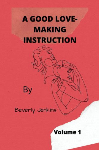 A GOOD LOVE-MAKING INSTRUCTION Volume 1: A good step-by-step on how to handle a woman sexually with different sex positions