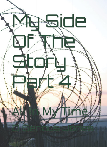 My Side Of The Story Part 4: All In My Time