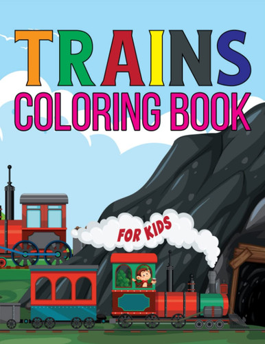 Trains Coloring Book for Kids: Simple And Easy Beautiful Train To Color For Kindergarten Toddlers And Children