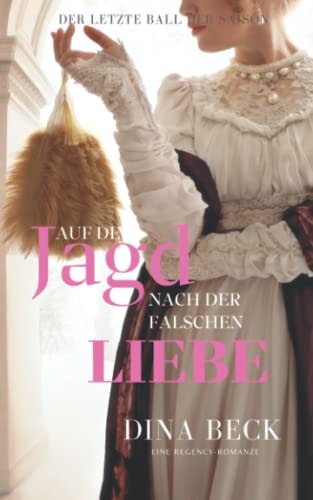 Auf der Jagd nach der falschen Liebe: Eine Regency-Romanze (German Edition)