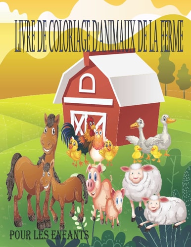 Livre de coloriage des animaux de la ferme pour les enfants: Livre de coloriage amusant pour les enfants garçons et filles, 30 animaux de la ferme bébé mignon (French Edition)