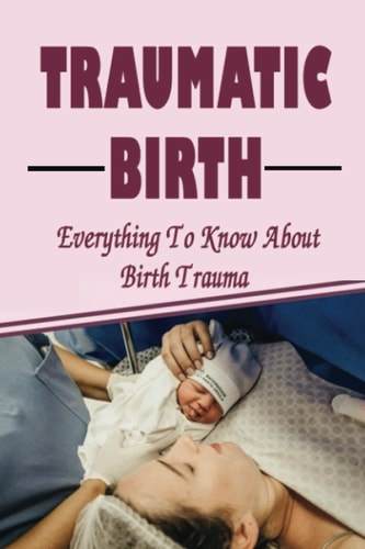 Traumatic Birth: Everything To Know About Birth Trauma