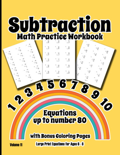 Subtraction Only (Up to #80) Math Practice: Workbook combines equations to help them learn and coloring pages to keep them motivated, getting your age ... 3rd) grade appropriate age learning pages.