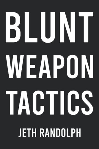 Blunt Weapon Tactics: A Prepper's Survival Guide