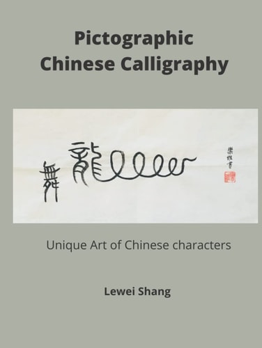 Pictographic Chinese Calligraphy: Unique Art of Chinese Characters