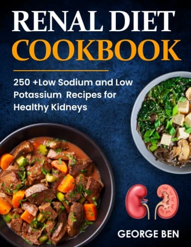 RENAL DIET COOKBOOK: 250+ Low Sodium and Low Potassium Recipes for Healthy Kidneys