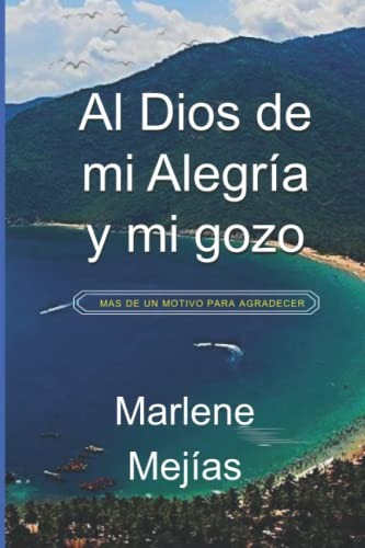 Al Dios de mi Alegría y mi Gozo: MAS DE UN MOTIVO PARA AGRADECER (Spanish Edition)