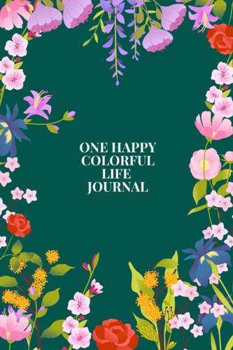 One Happy Colorful Life Journal: A daily gratitude journal for planning and celebrating your life with color