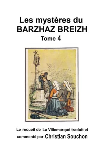 Les mystères du Barzhaz Breizh Tome 4: Le recueil de la Villemarqué traduit et commenté par Christian Souchon (French Edition)