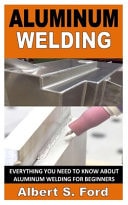 Aluminum Welding Everything You Need To Know About Aluminum Welding For Beginners