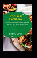 The Salsa Cookbook The Absolute Guide To Making Delicious Salsa Diet With Simple Salsa Recipes