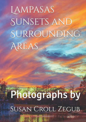 Lampasas Sunsets and Surrounding Areas: Photographs by