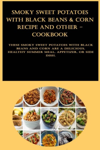 Smoky Sweet Potatoes with Black Beans & Corn Recipe and other - cookbook: These smoky sweet potatoes with black beans and corn are a delicious, healthy summer meal, appetizer, or side dish.