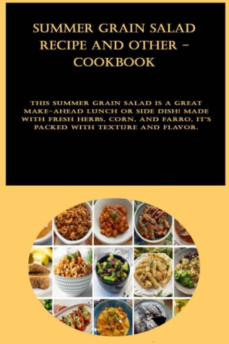 Summer Grain Salad Recipe and other - cookbook: This summer grain salad is a great make-ahead lunch or side dish! Made with fresh herbs, corn, and farro, it's packed with texture and flavor.