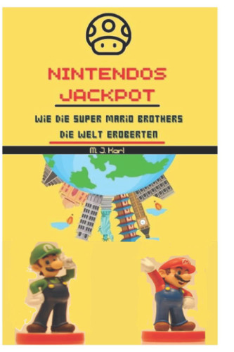 Die Geschichte der Super Mario Brothers: Nintendos Jackpot (German Edition)