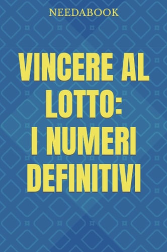 VINCERE AL LOTTO: I NUMERI DEFINITIVI (Italian Edition)