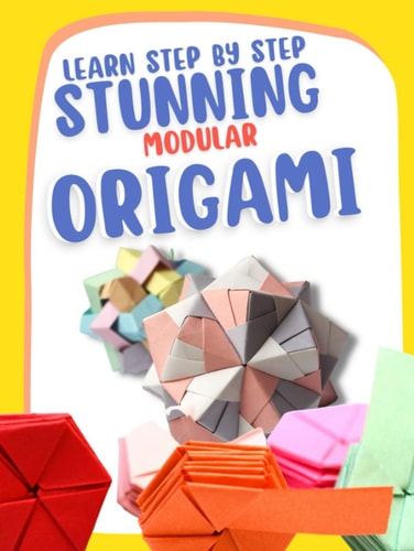 Learn Step By Step Stunning Modular Origami