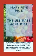 The Ultimate Acne Diet Advancement to Clearer Skin & a Healthier You: Enhance Immunity, Beat Acne!