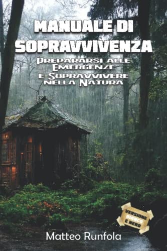MANUALE DI SOPRAVVIVENZA: Prepararsi alle Emergenze e Sopravvivere nella Natura - Versione bianco e nero (Italian Edition)