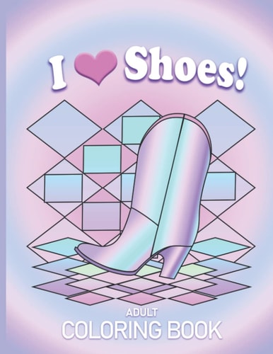 I Love Shoes!: Adult Coloring Book | Fun Relaxing Boots Shoes Mary Janes Heels Coloring Pages | Easy to Color Fashion Shoes Illustrations | Enjoyable ... Artwork | Beautiful Pastel Color Cover