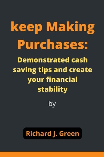 keep Making Purchases: Demonstrated cash saving tips and create your financial stability