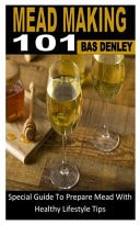 Mead Making 101 Special Guide To Prepare Mead With Healthy Lifestyle Tips