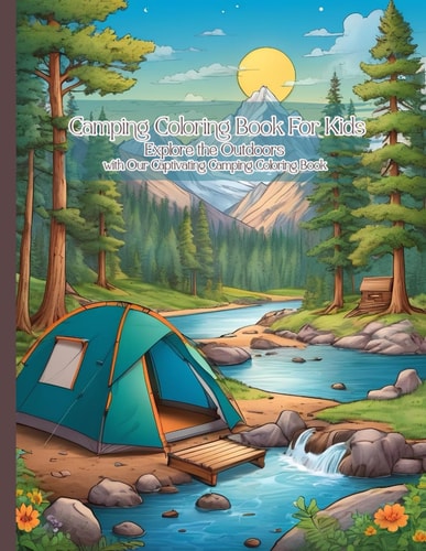 Camping Coloring Book For Kids Ages 4-12: A Camping Coloring Book with Simple Pictures and Cute Style Illustrations about Camping Activities and Many More for Boys Girls Kids Ages 4-12