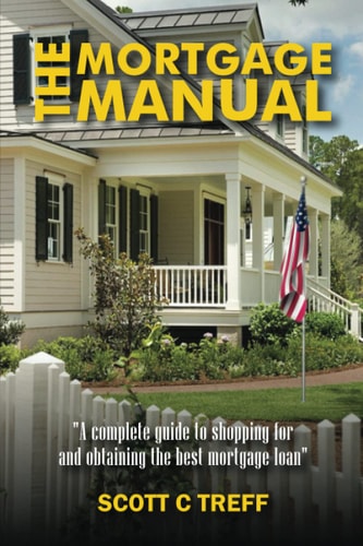 The Mortgage Manual: A Complete Guide To Shopping For And Obtaining The Best Mortgage Loan