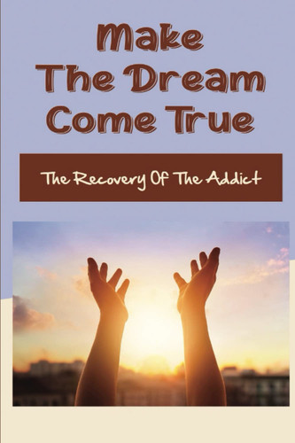 Make The Dream Come True: The Recovery Of The Addict