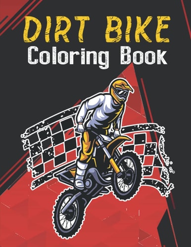 Dirt Bike Coloring Book: Over 30 Funny Coloring Pages To Color And Enjoy To Color Dirt bike & Motorcycle For Kids Aged 6 – 14