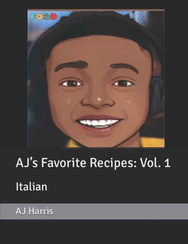 AJ’s Favorite Recipes: Vol. 1: Italian