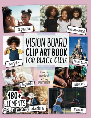 Vision Board Clip Art Book for Black Girls: Design Your Dream Vision Board with an Inspiring Collection of 180+ Images, Quotes & Positive Affirmations for Happiness