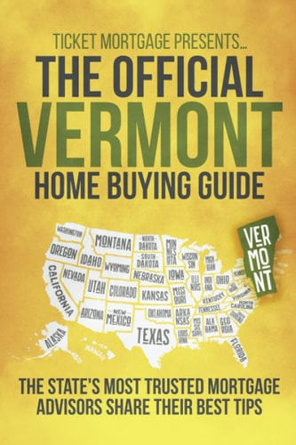 The Official Vermont Home Buying Guide: The state's most trusted mortgage advisors share their best tips