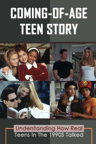 Coming-Of-Age Teen Story: Understanding How Real Teens In The 1990S Talked