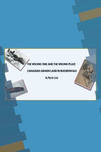 The Wrong Time and the Wrong Place Canadian Airmen Land in Buchenwald