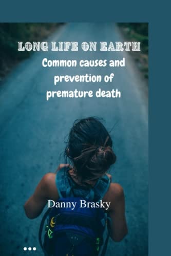 Long Life on Earth Common Causes and Prevention of Premature Death
