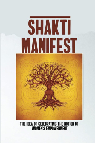 Shakti Manifest: The Idea Of Celebrating The Notion Of Women's Empowerment