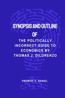 Synopsis and Outline of the Incorrect Guide to Economics by Thomas J. Dilorenzo