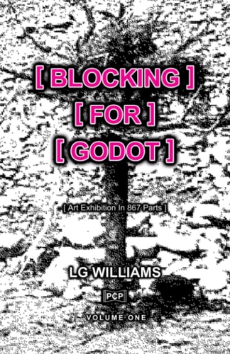 Blocking For Godot: Art Exhibition In 867 Parts (Volume One)