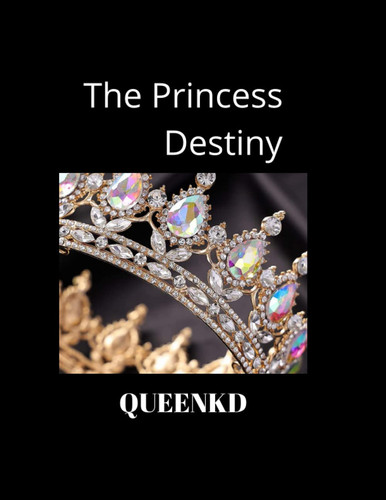The Princess Destiny: When someone comes with humuliating experience and was so much proud of their beauty.